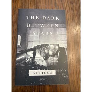 The Dark Between Stars by Atticus - Black & White Poetry Book softcover